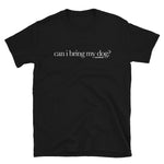 Can I bring my dog? Unisex T-Shirt