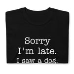 Sorry I'm Late Unisex T-Shirt