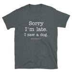 Sorry I'm Late Unisex T-Shirt