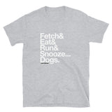 Fetch/Eat/Run/Snooze Unisex T-Shirt