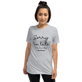 Sorry I'm Late T-Shirt