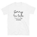 Sorry I'm Late Unisex T-Shirt