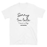 Sorry I'm Late Unisex T-Shirt