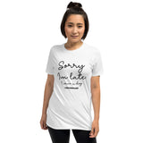 Sorry I'm Late Unisex T-Shirt