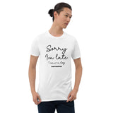 Sorry I'm Late Unisex T-Shirt